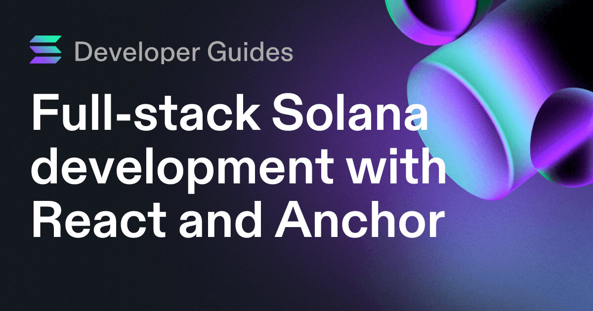 Full-stack Solana development with React and Anchor